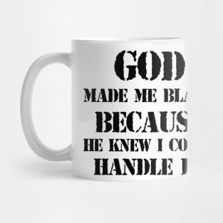 God made me black because he knew I could handle it Mug